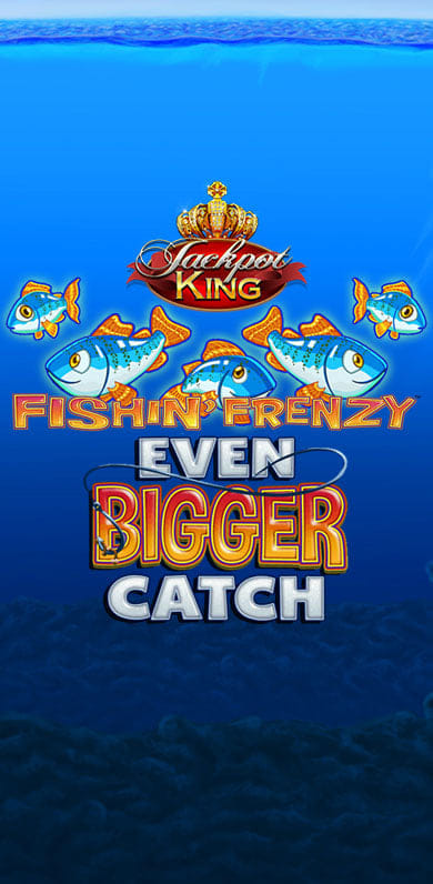 Fishin' Frenzy Even Bigger Catch Jackpot King in fb_jackpotking